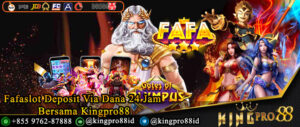 Fafaslot Deposit Via Dana 24 Jam Bersama Kingpro88